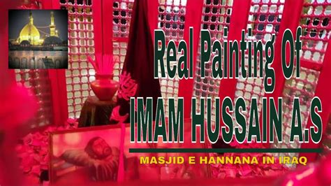 Real Painting Of Imam Hussain A S In Masjid E Hanana In Iraq Youtube