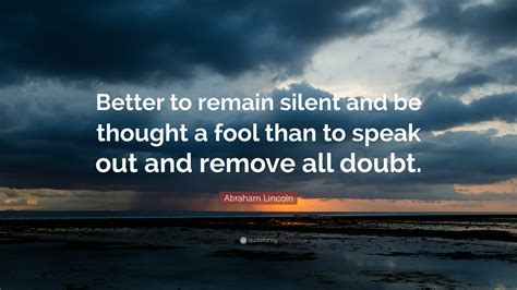 Abraham Lincoln Quote “better To Remain Silent And Be Thought A Fool