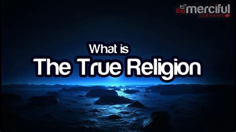 What Is The True Religion ᴴᴰ Youtube