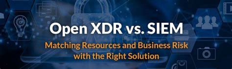 Open Xdr Vs Siem Revolutionizing Threat Detection And Response