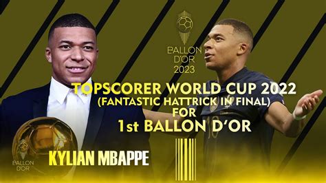 ballon d or 2023 kylian mbappe topscorer world cup 2022 and fantastic hattrick in final youtube