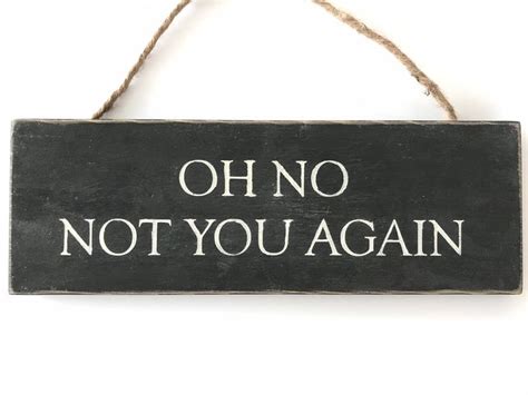 Oh No Not You Again Porch Sign Funny Door Sign Garden Sign Etsy