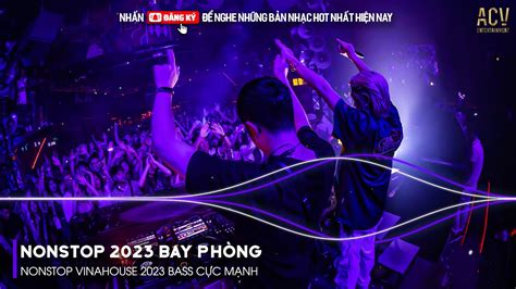 nonstop 2023 bay phÒng bass cỰc mẠnh nonstop vinahouse 2023 việt mix dj nonstop 2023