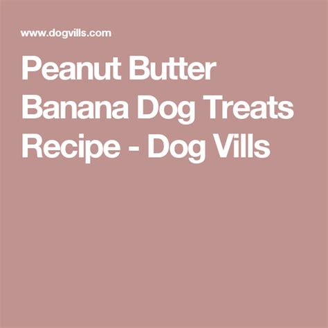 Peanut Butter Banana Dog Treats Recipe Dog Vills Peanut Butter