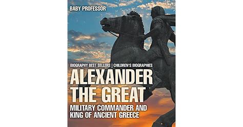 Alexander The Great Military Commander And King Of Ancient Greece