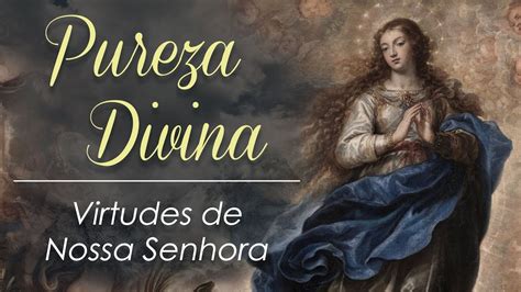 Pureza Divina Virtudes De Nossa Senhora Mês De Maria 8 Youtube