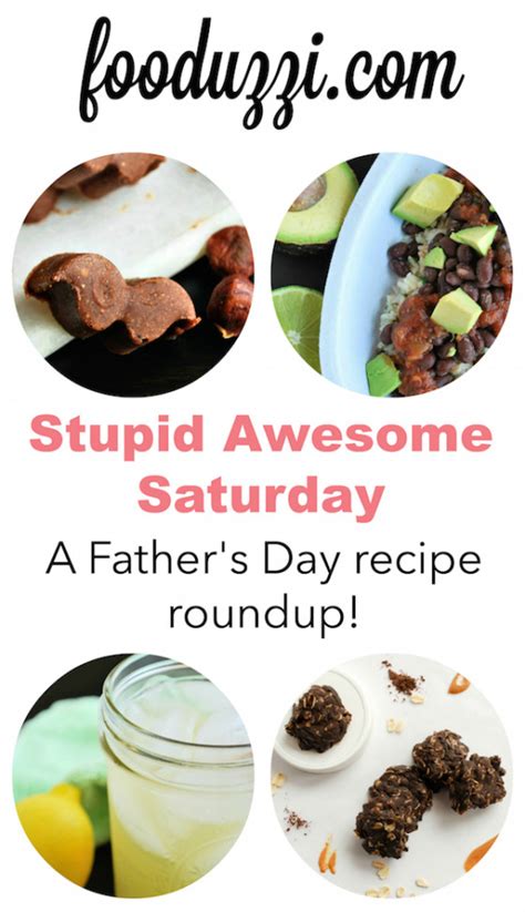 stupid awesome saturday 16 a father s day recipe roundup fooduzzi