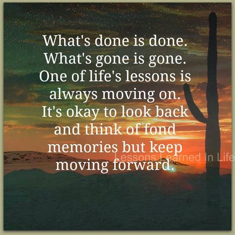What S Done Is Done What S Gone Is Gone One Of Life S Lessons Is Alyways Moving On It S Okay