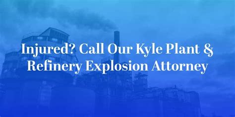 Kyle Plant And Refinery Explosion Lawyer