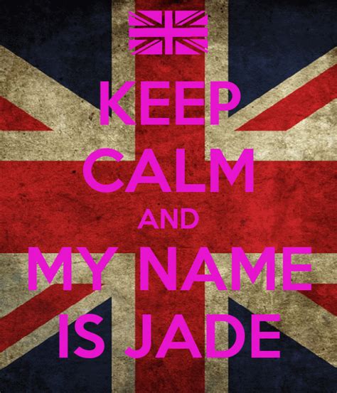 Keep Calm And My Name Is Jade Poster Jade Keep Calm O Matic