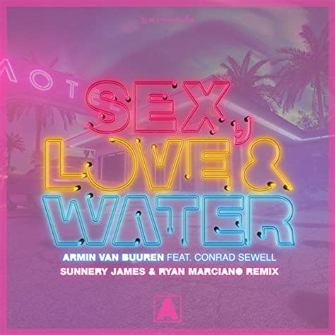 Sex Love And Water Sunnery James And Ryan Marciano Remix By Armin Van Buuren Feat Conrad Sewell