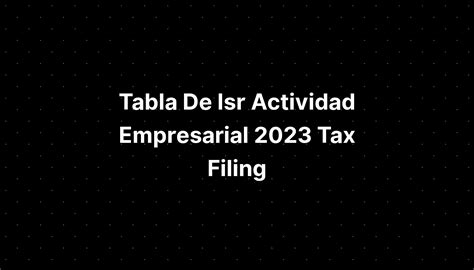 Tabla De Isr Actividad Empresarial Tax Filing IMAGESEE