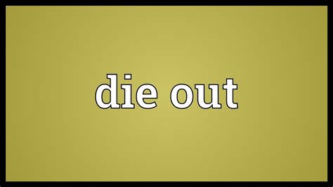 Die Out Là Gì Và Cấu Trúc Cụm Từ Die Out Trong Câu Tiếng Anh 2022 Hệ