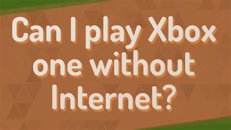 Can I Play Xbox One Without Internet Youtube