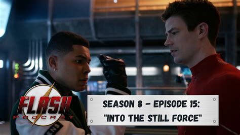 The Flash Podcast Season 8 Episode 15 Into The Still Force
