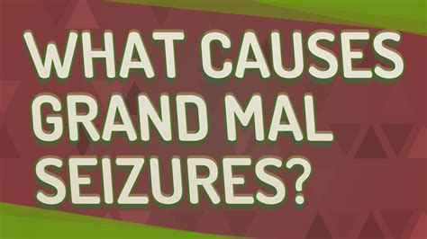 What Causes Grand Mal Seizures Youtube