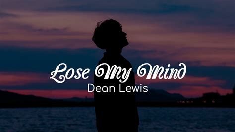 Lose My Mind Dean Lewis Lyrics Youtube