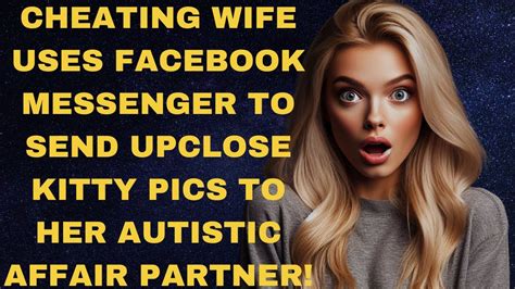 cheating wife uses facebook messenger to send upclose nudes to her autistic affair partner