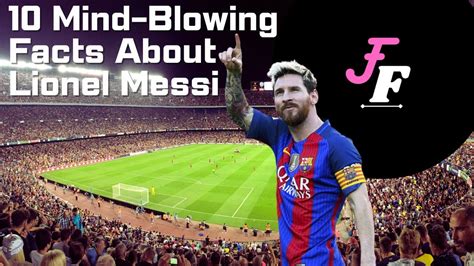 10 mind blowing facts about lionel messi youtube