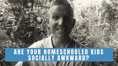 Are Your Homeschooled Children Socially Awkward Youtube
