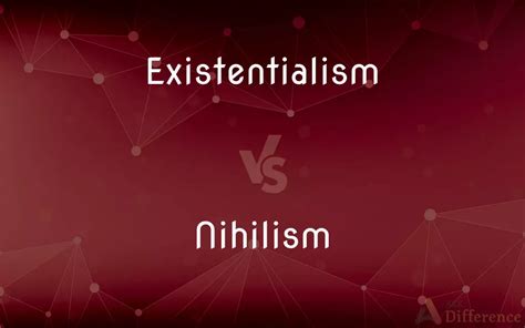 Existentialism Vs Nihilism — Whats The Difference