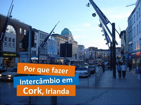 9 Motivos Porque Fazer Intercâmbio Em Cork Irlanda Iandv