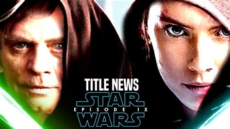 Star Wars Episode 9 Title Bad News Revealed And More Star Wars News