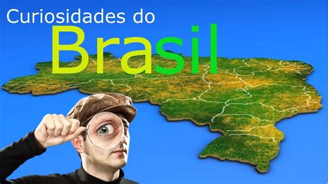 Curiosidades Sobre O Brasil Que Você Não Pode Morrer Sem Saber Youtube