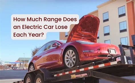 How Much Range Does An Electric Car Lose Each Year Vehiclesuggest