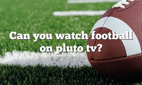 Can You Watch Football On Pluto Tv Dna Of Sports