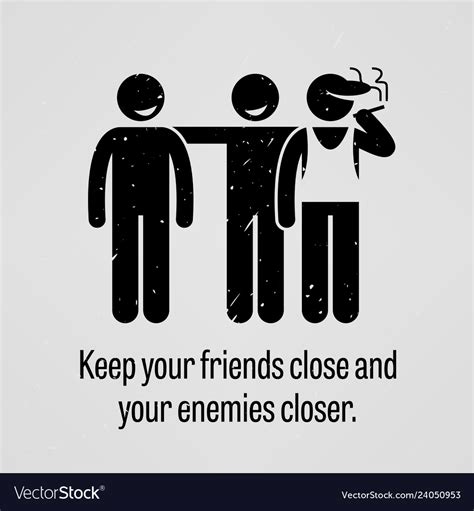 Keep Your Friends Close And Your Enemies Closer A Vector Image