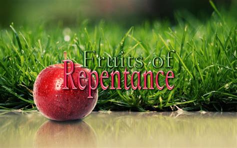 Fruits Of Repentance Mauriceville Church