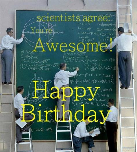 Scientists Agree Youre Awesome Happy Birthday Picture Quotes