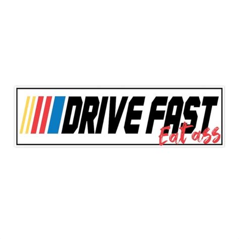 Drive Fast Eat Ass Bumper Sticker Funny Car Decal Etsy