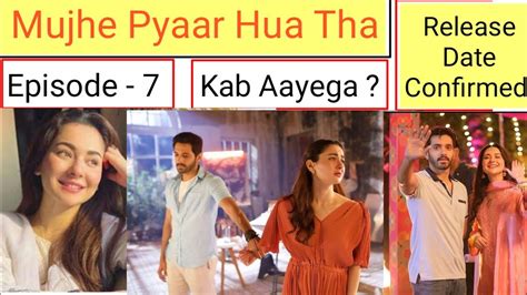 Mujhe Pyaar Hua Tha Episode 7 Urdu Dubbed Hania Amir Release Date New Pakistani Drama