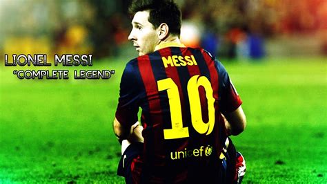 Lionel Messi The Complete Legend 2015 Hd Youtube