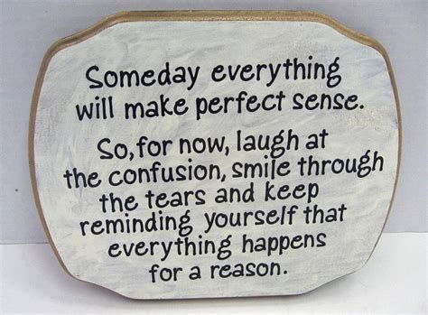 Things happen for a reason and you have no choice but to just accept that is the way it is too. Amazing Pics, Quotes and Fun: Someday everything will make ...