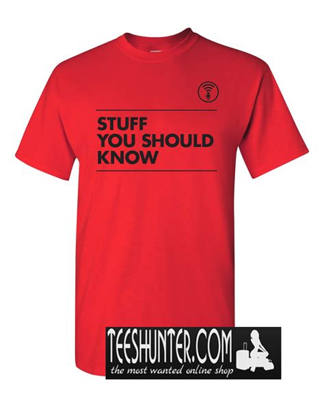 Josh and chuck have you covered. Stuff You Should Know T-Shirt