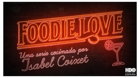 Foodie Love La Primera Serie De Isabel Coixet En Hbo Aquitelevisión