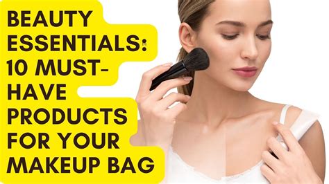 Beauty Essentials 10 Must Have Products For Your Makeup Bag Youtube