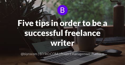 Five Tips In Order To Be A Successful Freelance Writer Biyrocom
