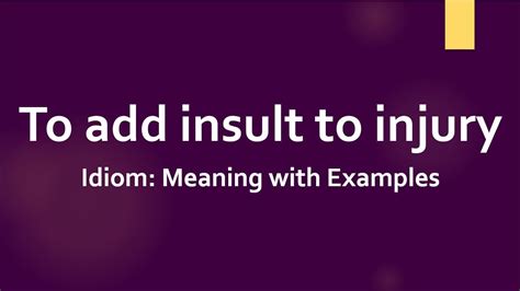 Idiom To Add Insult To Injury Meaning And Example Sentences Youtube