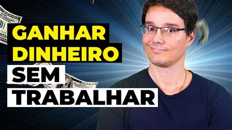 Como Ganhar Dinheiro Sem Trabalhar Renda Passiva Youtube