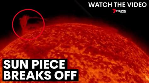 Scientists Left Baffled After A Piece Of The Sun Breaks Off 7news
