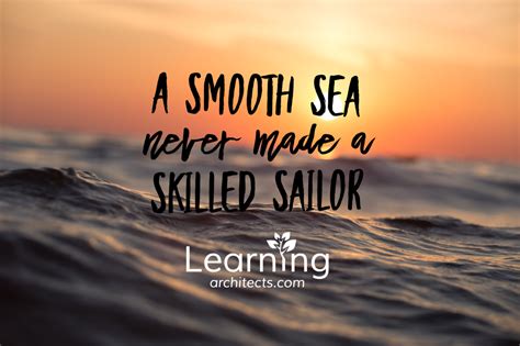 A smooth sea never made a skilled sailor #leadership | Smooth sea, A smooth sea, Leadership