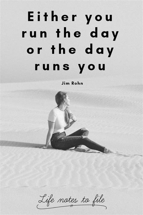 Either You Run The Day Or The Day Runs You Jim Rohn Quotes