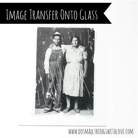 Photo Transfer Onto Glass Do Small Things With Great Love