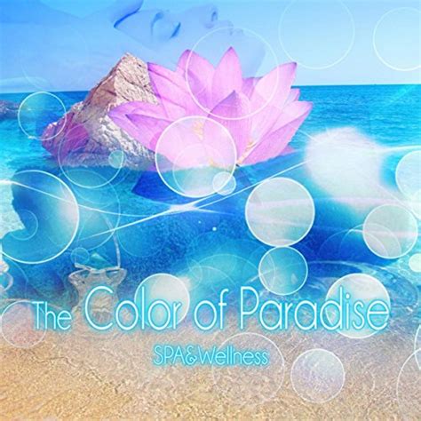 The Color Of Paradise Spa And Wellness Background Music For Sensual Massage New Age