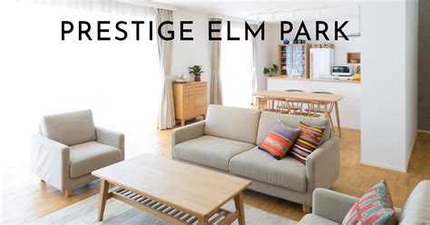 Prestige Elm Park Where Elegance Meets Comfort Prestige Pine Forest