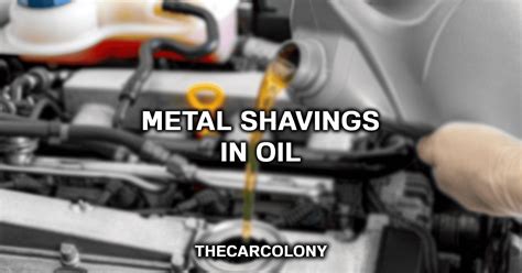 Metal Shavings In Oil Meaning Causes And What To Do